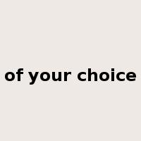 of your choice