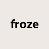 froze