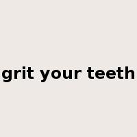 grit your teeth是什么意思