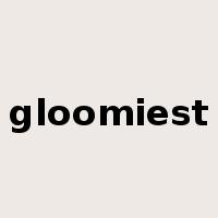 gloomiest是什么意思