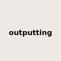 outputting是什么意思