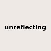 unreflecting是什么意思