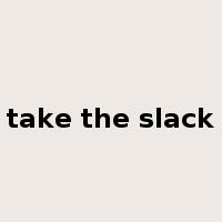 take the slack