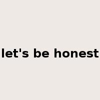 let's be honest是什么意思