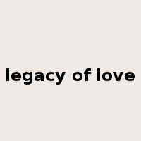 legacy of love是什么意思