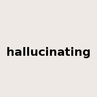 hallucinating是什么意思