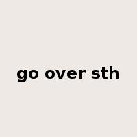 go over sth