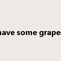 have some grapes是什么意思