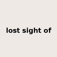 lost sight of是什么意思