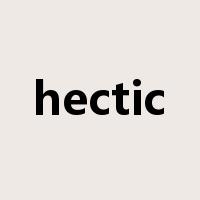 hectic是什么意思