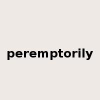 peremptorily是什么意思