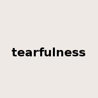 tearfulness是什么意思