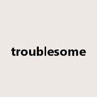 troublesome是什么意思