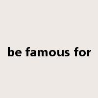 be famous for是什么意思