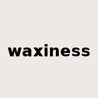 waxiness是什么意思