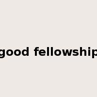 good fellowship是什么意思