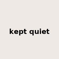 kept quiet是什么意思