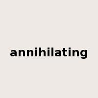 annihilating是什么意思