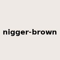 nigger-brown是什么意思