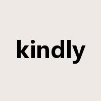 kindly