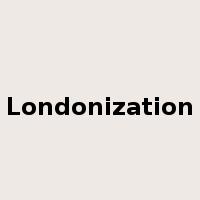 Londonization是什么意思