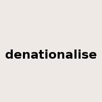 denationalise是什么意思