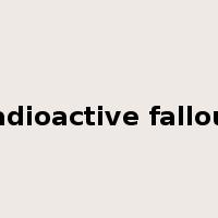 radioactive fallout是什么意思