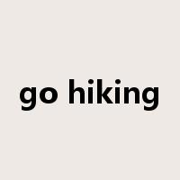 go hiking是什么意思