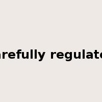 carefully regulated