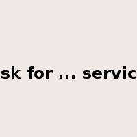 ask for ... service