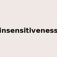 insensitiveness