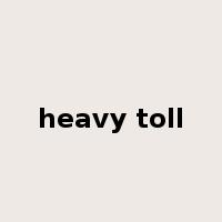 heavy toll是什么意思