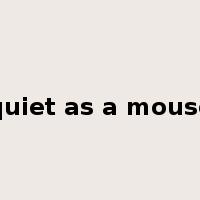 quiet as a mouse是什么意思