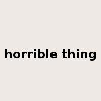 horrible thing是什么意思