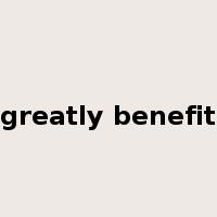 greatly benefit