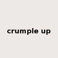 crumple up是什么意思