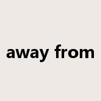 away from是什么意思
