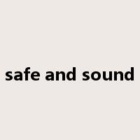 safe and sound是什么意思