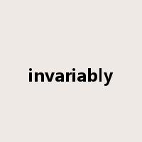 invariably