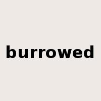 burrowed