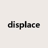 displace