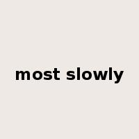 most slowly是什么意思