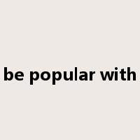 be popular with是什么意思