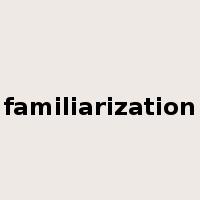 familiarization是什么意思