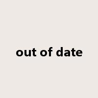 out of date是什么意思