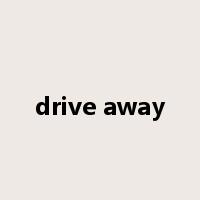 drive away是什么意思