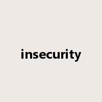 insecurity