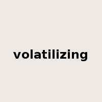 volatilizing是什么意思