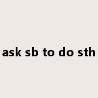 ask sb to do sth是什么意思