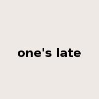 one's late